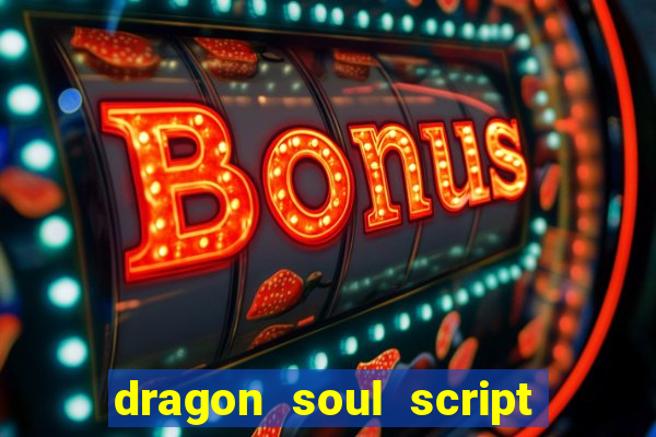 dragon soul script no key